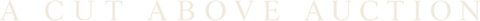 A Cut Above Auction